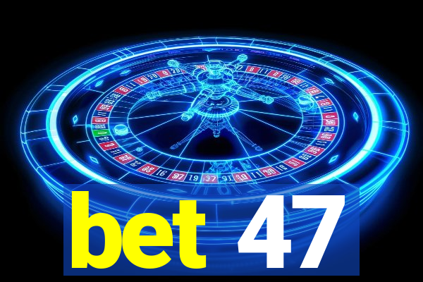 bet 47